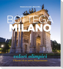 Bottega Milano. Valori olimpici. I Maestri di un nuovo Rinascimento. Ediz. italiana e inglese