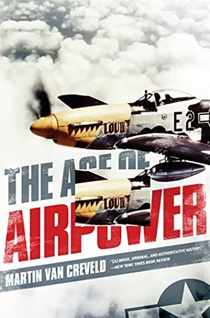 Creveld, Martin Van. Age of Airpower. PublicAffairs, 2012.