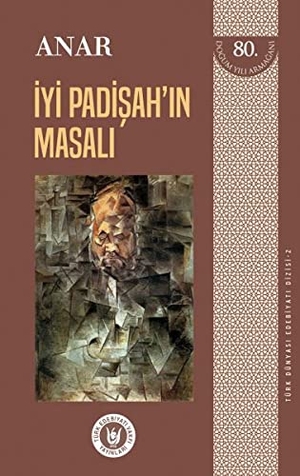 Anar. Iyi Padisahin Masali. Türk Edebiyati Vakfi Yayinlari, 2018.