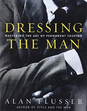 Flusser, Alan. Dressing the Man - Mastering the Art of Permanent Fashion. HarperCollins Publishers Inc, 2003.