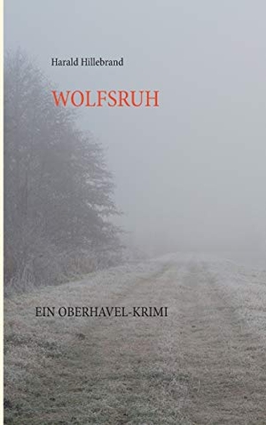 Hillebrand, Harald. Wolfsruh - Ein Oberhavel-Krimi. Books on Demand, 2015.