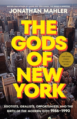 Mahler, Jonathan. The Gods of New York - Egotists, Idealists, Opportunists, and the Birth of the Modern City: 1986-1990. Random House Publishing Group, 2026.