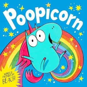Beach. Poopicorn - A hilarious unicorn adventure from the creator of The Dragon with the Blazing Bottom. Simon & Schuster Ltd, 2025.
