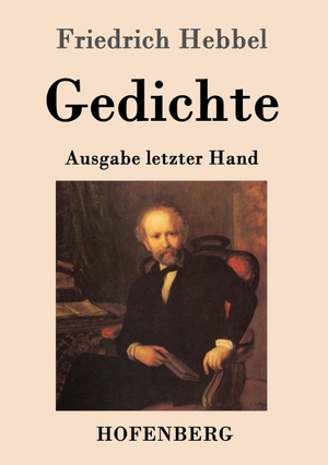 Friedrich Hebbel. Gedichte - Ausgabe letzter Hand. Hofenberg, 2015.
