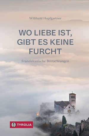 Hopfgartner, Willibald. Wo Liebe ist, gibt es keine Furcht - Franziskanische Betrachtungen. Zeitgemäße Überlegungen zum Wirken des Franz von Assisi. Tyrolia Verlagsanstalt Gm, 2026.