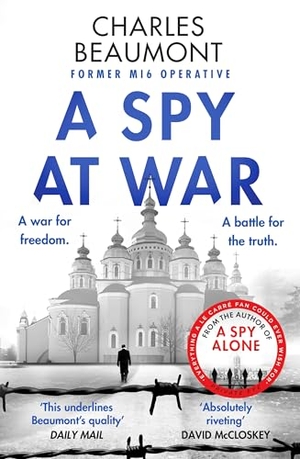 Beaumont, Charles. A Spy at War - An espionage thriller perfect for fans of Damascus Station and Slow Horses. Allen Lane, 2025.
