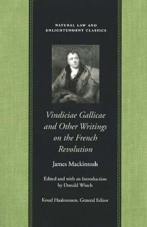 Mackintosh, James. Vindiciae Gallicae and Other Writings on the French Revolution. Liberty Fund, 2006.