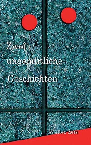 Zeis, Walter. Zwei ungemütliche Geschichten. tredition, 2018.