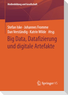 Big Data, Datafizierung und digitale Artefakte