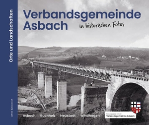 Büllesbach, Alfred. Verbandsgemeinde Asbach in historischen Fotos - Orte und Landschaften. morisel Verlag GmbH, 2023.