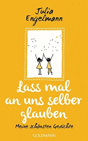 Engelmann, Julia. Lass mal an uns selber glauben - Meine schönsten Gedichte. Goldmann Verlag, 2021.