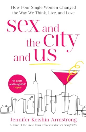 Armstrong, Jennifer Keishin. Sex and the City and Us - How Four Single Women Changed the Way We Think, Live, and Love. Simon & Schuster, 2019.