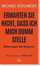 Erwarten Sie nicht, dass ich mich dumm stelle