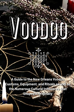 Duvalier, Marie. Voodoo - A Guide to the New Orleans Voodoo Customs, Equipment, and Rituals as well as the Numerous Cultural Influences that Shaped it Originally. Marie Duvalier, 2023.