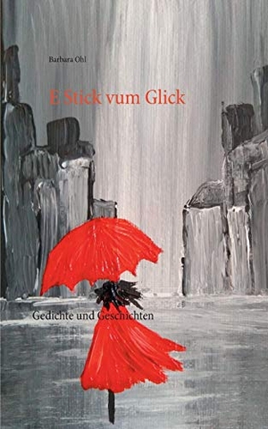 Ohl, Barbara. E Stick vum Glick - Gedichte und Geschichten. Books on Demand, 2019.