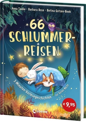 Taube, Anna / Barbara Rose. 66 Schlummerreisen - 3-Minuten-Vorlesegeschichten zur Guten Nacht - Für das abendliche Einschlafritual - Zum gemeinsamen Kuscheln und Träumen für Kinder ab 4 Jahren. Loewe Verlag GmbH, 2026.