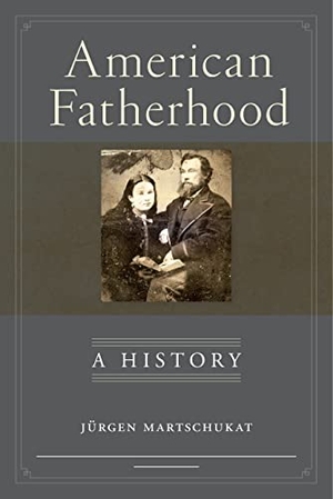 Martschukat, Jürgen. American Fatherhood - A History. New York University Press, 2019.