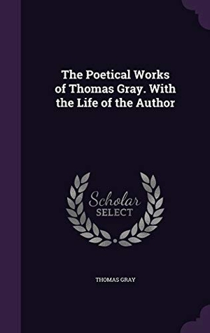 Gray, Thomas. The Poetical Works of Thomas Gray. With the Life of the Author. Touchladybirdlucky Studios, 2016.