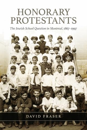 Fraser, David / The Osgoode Society. Honorary Protestants - The Jewish School Question in Montreal, 1867-1997. University of Toronto Press, 2015.