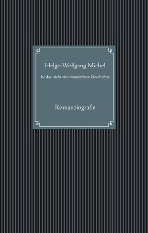 Michel, Helge-Wolfgang. Ist das nicht eine wunderbare Geschichte - Das erfüllte Leben von Leopold Heinrich Pfeil. TWENTYSIX, 2017.