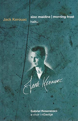 Kerouac, Jack. Sioc Maidine / Morning Frost: Haiku. Arlen House, 2013.