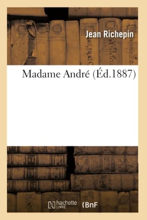 Richepin, Jean. Madame André. Hachette Livre, 2018.
