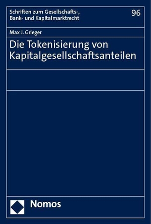 Grieger, Max J.. Die Tokenisierung von Kapitalgesellschaftsanteilen. Nomos Verlags GmbH, 2023.