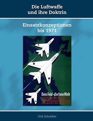 Schreiber, Dirk. Die Luftwaffe und ihre Doktrin - Einsatzkonzeptionen bis 1971. Miles-Verlag, 2018.