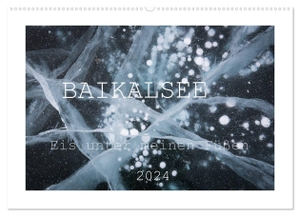 Bernhard, Anne-Barbara. Baikalsee - Eis unter meinen Füßen (Wandkalender 2024 DIN A2 quer), CALVENDO Monatskalender - Bilder im Eis. Calvendo, 2023.