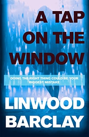 Barclay, Linwood. A Tap on the Window - An electrifying and unputdownable thriller from the international bestselling author. Orion Publishing Co, 2014.