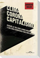 Clima, corona, capitalismo. Perché le tre cose vanno insieme e che cosa dobbiamo fare per uscirne