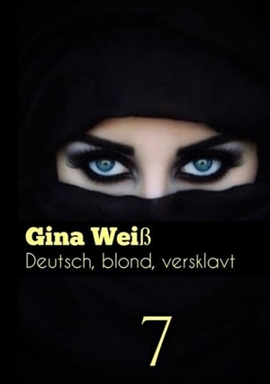 Gina Weiß. Deutsch, blond, versklavt 7. tredition, 2023.