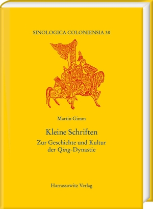 Gimm, Martin. Kleine Schriften - Zur Geschichte und Kultur der Qing-Dynastie. Harrassowitz Verlag, 2023.