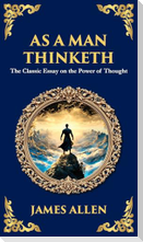 As a Man Thinketh - The Original 1902 Classic