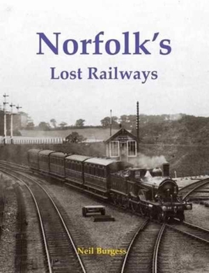 Burgess, Neil. Norfolk's Lost Railways. Stenlake Publishing, 2016.