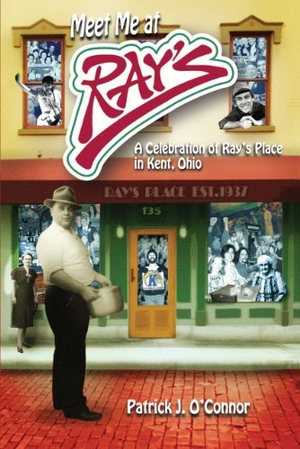 O'Connor. Meet Me At Ray's - A Celebration of Ray's Place in Kent, Ohio. Kent State University Press, 2013.