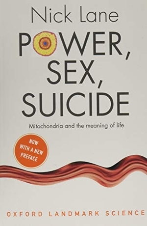 Lane, Nick. Power, Sex, Suicide - Mitochondria and the meaning of life. Oxford University Press, 2018.