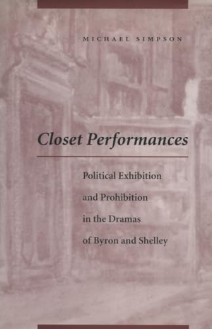 Simpson, Michael. Closet Performances - Political Exhibition and Prohibition in the Dramas of Byron and Shelley. Stanford University Press, 1998.