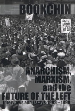 Bookchin, Murray. Anarchism, Marxism and the Future of the Left - Interviews and Essays, 1993-1998. AK Press, 2001.