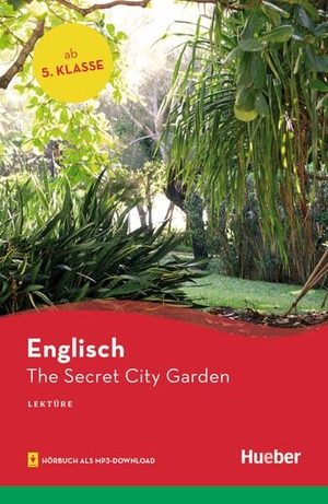 O'Carolan, Pauline. The Secret City Garden - Englisch / Lektüre mit Audios online. Hueber Verlag GmbH, 2026.