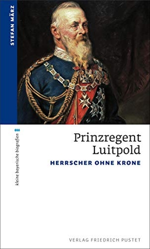 März, Stefan. Prinzregent Luitpold - Herrscher ohne Krone. Pustet, Friedrich GmbH, 2021.