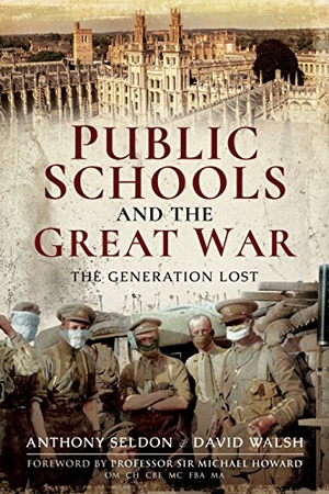 Seldon, Anthony / David Walsh. Public Schools and the Great War - The Generation Lost. Pen & Sword Books Ltd, 2018.