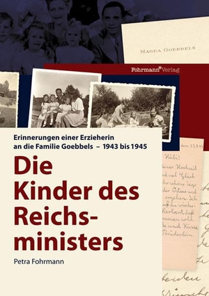 Fohrmann, Petra. Die Kinder des Reichsministers - Erinnerungen einer Erzieherin an die Familie Goebbels - 1943 bis 1945. Fohrmann Verlag, 2005.