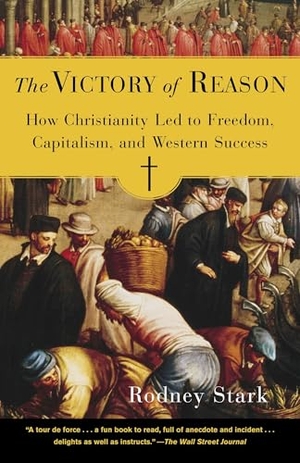 Stark, Rodney. The Victory of Reason - How Christianity Led to Freedom, Capitalism, and Western Success. Random House Publishing Group, 2006.
