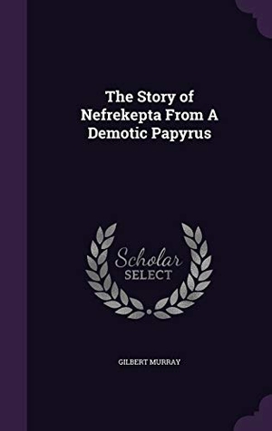 Murray, Gilbert. The Story of Nefrekepta from a Demotic Papyrus. Touchladybirdlucky Studios, 2015.