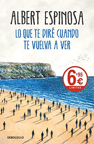 Espinosa, Albert. Lo que te diré cuando te vuelva a ver. DEBOLSILLO, 2018.