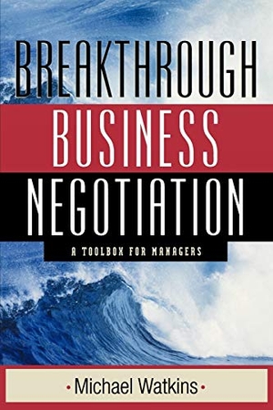 Watkins / Michael Watkins. Breakthrough Business Negotiation - A Toolbox for Managers. John Wiley & Sons, 2002.