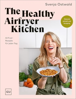 Ostwald, Svenja. The Healthy Airfryer Kitchen - signierte Ausgabe - Gesund, schnell und knusprig - über 70 kreative Alltags-Rezepte für deine Heißluftfritteuse. Graefe und Unzer Verlag, 2026.