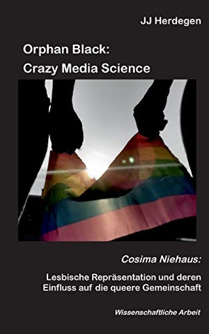 Herdegen, Jj. Orphan Black: Crazy Media Science - Cosima Niehaus: Lesbische Repräsentation und deren Einfluss auf die queere Gemeinschaft. Books on Demand, 2021.