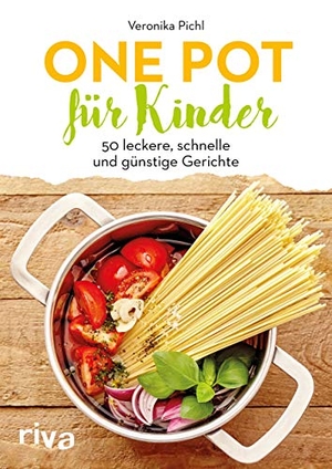 Pichl, Veronika. One Pot für Kinder - 50 leckere, schnelle und günstige Gerichte. riva Verlag, 2019.